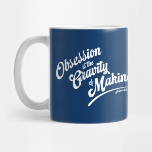 Obsession is the Gravity of Making (white) Mug